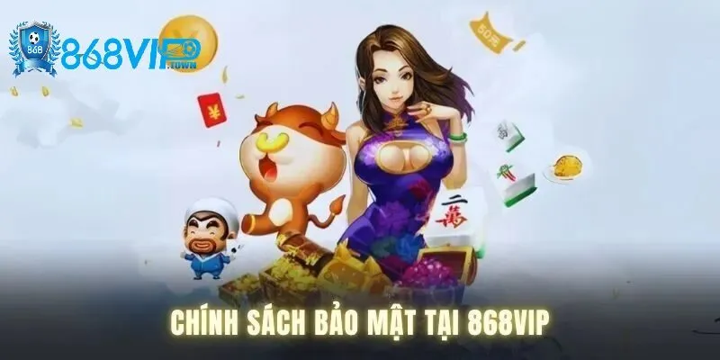 Tại sao chính sách bảo mật 868Vip quan trọng?